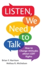 Image for Listen, we need to talk  : how to change attitudes about LGBT rights