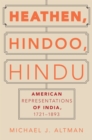 Image for Heathen, Hindoo, Hindu: American Representations of India, 1721-1893