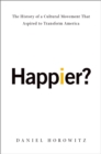 Image for Happier?: The History of a Cultural Movement That Aspired to Transform America