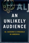 Image for An unlikely audience: Al Jazeera&#39;s struggle in America