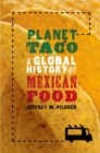 Image for Planet taco  : a global history of Mexican food