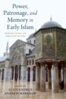 Image for Power, Patronage, and Memory in Early Islam: Perspectives on Umayyad Elites