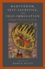 Image for Martyrdom, Self-sacrifice, and Self-immolation: Religious Perspectives On Suicide