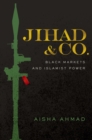 Image for Jihad &amp; Co: Black Markets and Islamist Power