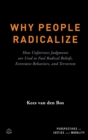 Image for Why people radicalize  : how unfairness judgments are used to fuel radical beliefs, extremist behaviors, and terrorism