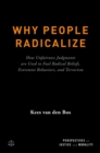 Image for Why People Radicalize: How Unfairness Judgments Are Used to Fuel Radical Beliefs, Extremist Behaviors, and Terrorism