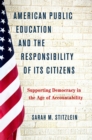 Image for American public education and the responsibility of its citizens: supporting democracy in the age of accountability