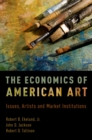 Image for The economics of American art: issues, artists and market institutions