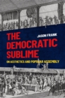 Image for The Democratic Sublime: On Aesthetics and Popular Assembly