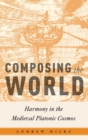 Image for Composing the world  : harmony in the Medieval Platonic cosmos