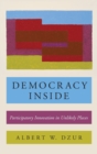 Image for Democracy inside  : participatory innovation in unlikely places