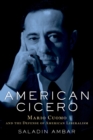 Image for American Cicero: Mario Cuomo and the Defense of American Liberalism