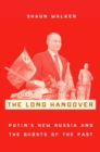 Image for Long Hangover: Putin&#39;s New Russia and the Ghosts of the Past