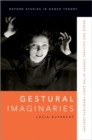 Image for Gestural imaginaries  : dance and cultural theory in the early twentieth century