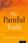 Image for The painful truth: what chronic pain is really like and why it matters to each of us