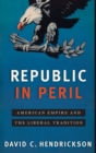 Image for Republic in peril  : American empire and the betrayal of the liberal tradition