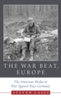 Image for The war beat, Europe  : the American media at war against Nazi Germany