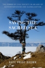 Image for Saving the sacred sea: the power of civil society in an age of authoritarianism and globalization