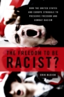 Image for Freedom to Be Racist?: How the United States and Europe Struggle to Preserve Freedom and Combat Racism