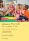 Image for Language Arts, Math, and Science in the Elementary Music Classroom