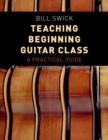 Image for Teaching beginning guitar class  : a practical guide