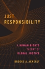 Image for Just responsibility: a human rights theory of global justice