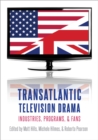 Image for Transatlantic television drama: industries, programs, &amp; fans