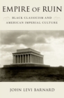 Image for Empire of Ruin: Black Classicism and American Imperial Culture