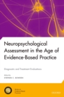 Image for Neuropsychological assessment in the age of evidence-based practice: diagnostic and treatment evaluations