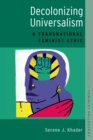 Image for Decolonizing universalism: toward a transnational feminist ethic
