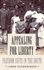 Image for Appealing for liberty  : freedom suits in the south