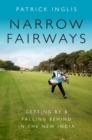 Image for Narrow fairways  : getting by &amp; falling behind in the new India