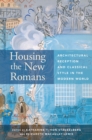 Image for Housing the new Romans: architectural reception and classical style in the modern world