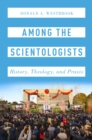 Image for Among the Scientologists: History, Theology, and Praxis