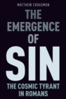 Image for The emergence of sin: the cosmic tyrant in Romans