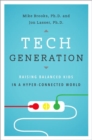 Image for Tech generation  : raising balanced kids in a hyper-connected world