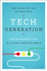 Image for Tech Generation: Raising Balanced Kids in a Hyper-connected World