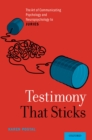 Image for Testimony That Sticks: The Art of Communicating Psychology and Neuropsychology to Juries