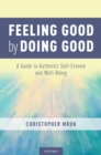 Image for Feeling Good by Doing Good: A Guide to Authentic Self-Esteem and Well-Being