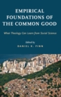 Image for Empirical foundations of the common good  : what theology can learn from social science