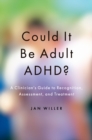 Image for Could it be adult ADHD?: a clinician&#39;s guide to recognition, assessment, and treatment
