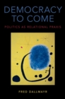 Image for Democracy to come: politics as relational praxis