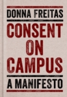 Image for A culture of consent: how to fight sexual assault on campus