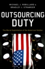 Image for Outsourcing Duty: The Moral Exploitation of the American Soldier