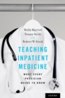 Image for Teaching inpatient medicine: what every physician needs to know