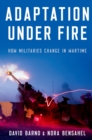 Image for Adaptation Under Fire: How Militaries Change in Wartime