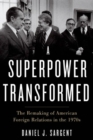 Image for A superpower transformed  : the remaking of American foreign relations in the 1970s