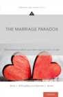 Image for The marriage paradox: why emerging adults love marriage yet push it aside