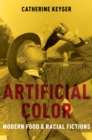 Image for Artificial color: modern food and racial fictions
