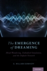 Image for The emergence of dreaming: mind-wandering, embodied simulation, and the default network